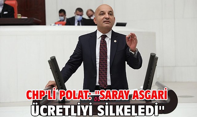 CHP Milletvekili Mahir Polat: 